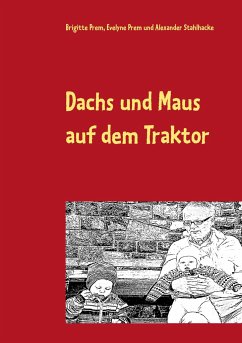 Dachs und Maus auf dem Traktor - Prem, Brigitte;Prem, Evelyne;Stahlhacke, Alexander