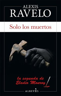 Solo los muertos (eBook, ePUB) - Ravelo, Alexis
