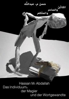 Das Individuum, der Magier und der Wortgewandte - Abdallah, Hassan M.