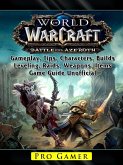 World of Warcraft Battle For Azeroth, Gameplay, Tips, Characters, Builds, Leveling, Raids, Weapons, Items, Game Guide Unofficial (eBook, ePUB)