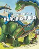 I Want to Be a Brachiosaurus (eBook, PDF)
