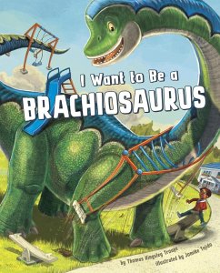 I Want to Be a Brachiosaurus (eBook, PDF) - Troupe, Thomas Kingsley