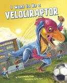 I Want to Be a Velociraptor (eBook, PDF)