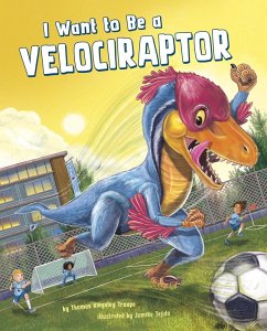I Want to Be a Velociraptor (eBook, PDF) - Troupe, Thomas Kingsley