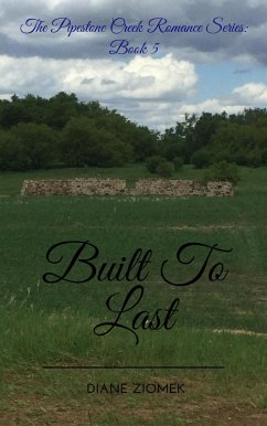 Built To Last (The Pipestone Creek Romance Series, #5) (eBook, ePUB) - Ziomek, Diane