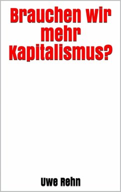 Brauchen wir mehr Kapitalismus? (eBook, ePUB) - Rehn, Uwe