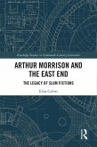 Arthur Morrison and the East End (eBook, ePUB) Arthur Morrison and the East End (eBook, ePUB)