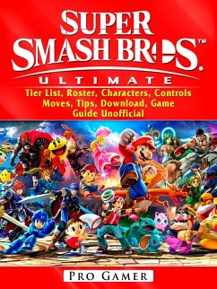 Super Smash Brothers Ultimate, Tier List, Roster, Characters, Controls, Moves, Tips, Download, Game Guide Unofficial (eBook, ePUB) - Gamer, Pro