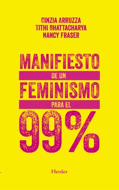 Manifiesto de un feminismo para el 99% (eBook, ePUB) - Arruzza, Cinzia; Fraser, Nancy; Bhattacharya, Tithi