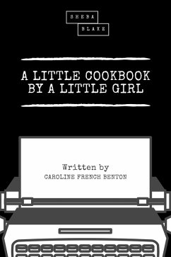 A Little Cookbook by a Little Girl (eBook, ePUB) - Benton, Caroline French; Blake, Sheba