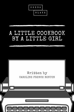 A Little Cookbook by a Little Girl (eBook, ePUB) - Benton, Caroline French; Blake, Sheba