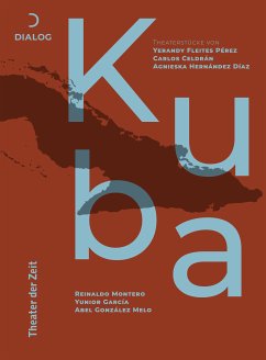 Theaterstücke aus Kuba (eBook, PDF) - Pérez, Yerandy Fleites; Celdrán, Carlós; Hernández, Agnieska; Montero, Reinaldo; García, Yunior; Melo, Abel González