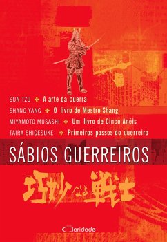 Sábios guerreiros (eBook, ePUB) - Tz, Sun; Shang, Mestre; Musashi, Miyamoto; Shigesuke, Taira
