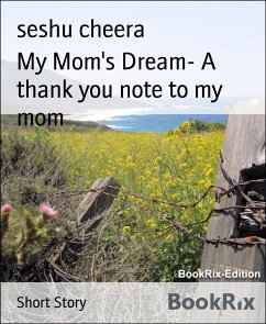 My Mom's Dream- A thank you note to my mom (eBook, ePUB) - cheera, seshu