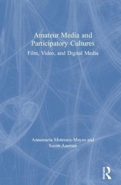 Amateur Media and Participatory Cultures - Motrescu-Mayes, Annamaria; Aasman, Susan