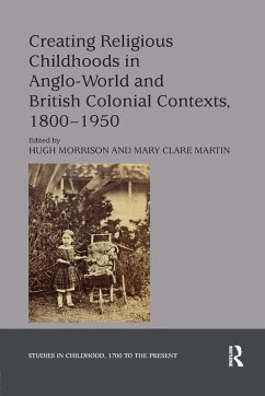 Cover Creating Religious Childhoods in Anglo-World and British Colonial Contexts, 1800-1950