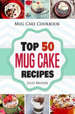 Mug Cake Cookbook: Top 50 Mug Cake Recipes (eBook, ePUB) - Brooke, Julie