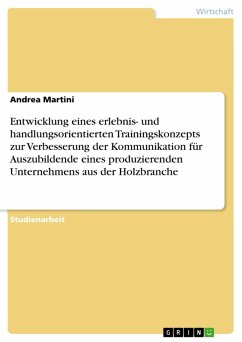 Entwicklung eines erlebnis- und handlungsorientierten Trainingskonzepts zur Verbesserung der Kommunikation für Auszubildende eines produzierenden Unternehmens aus der Holzbranche (eBook, PDF) - Martini, Andrea