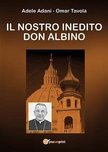 Il nostro inedito Don Albino (eBook, ePUB) - Adani, Adele; Tavola, Omar