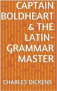 Captain Boldheart & the Latin-Grammar Master (eBook, ePUB) - Dickens, Charles