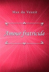 Amour fratricide (eBook, ePUB) - du Veuzit, Max