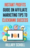 Instant Profits Guide On Affiliate Marketing Tips to Clickbank Success (eBook, ePUB)