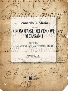 Cronotassi dei vescovi di Cassano. Diocesi Calabro Lucana dei due mari. XVII Secolo (eBook, PDF) - R. Alario, Leonardo