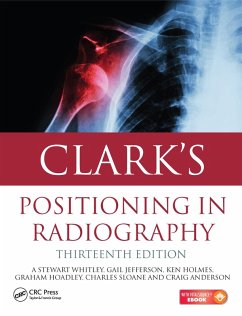 Clark's Positioning in Radiography 13E (eBook, PDF) - Whitley, A. Stewart; Jefferson, Gail; Holmes, Ken; Sloane, Charles; Anderson, Craig; Hoadley, Graham