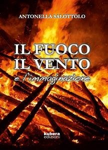 Il fuoco, il vento e l'immaginazione (eBook, ePUB) - Salottolo, Antonella