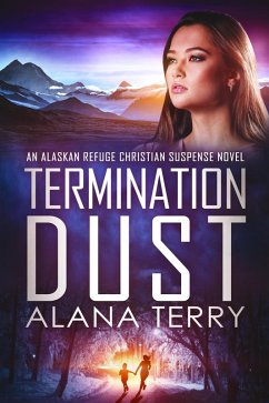 Termination Dust (An Alaskan Refuge Christian Suspense Novel) (eBook, ePUB) - Terry, Alana