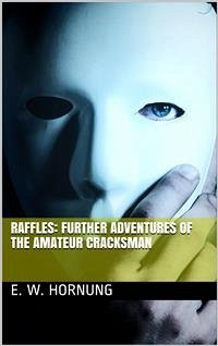 Raffles: Further Adventures of the Amateur Cracksman (eBook, PDF) - W. Hornung, E.