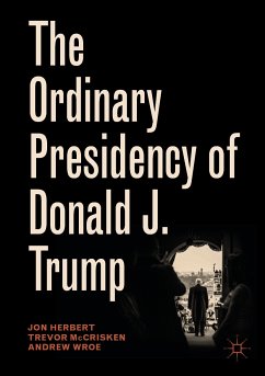 The Ordinary Presidency of Donald J. Trump (eBook, PDF) - Herbert, Jon; McCrisken, Trevor; Wroe, Andrew