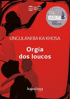 Orgia dos loucos (eBook, ePUB) - Khosa, Ungulani Ba Ka