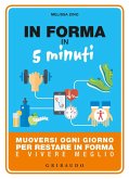 In forma in 5 minuti. Muoversi ogni giorno per restare in forma e vivere meglio