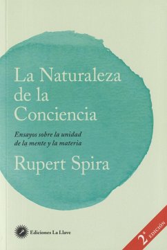 La naturaleza de la conciencia : ensayos sobre la unidad de la mente y la materia - Spira, Rupert