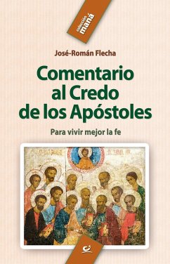 Comentario al credo de los apóstoles : para vivir mejor la fe - Flecha, José Román