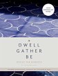 Dwell, Gather, Be - Bild 1
