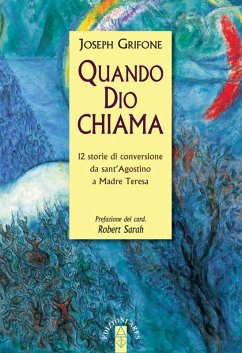 Quando Dio chiama. 12 storie di conversione da sant'Agostino a Madre Teresa - Grifone, Joseph Quando Dio chiama. 12 storie di conversione da sant'Agostino a Madre Teresa - Grifone, Joseph