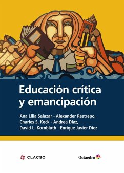 Educación crítica y emancipación - Díez Gutiérrez, Enrique Javier; Restrepo, Alexander; Keck, Charles Stephen