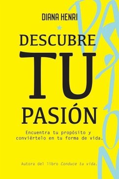 Descubre tu Pasión: Encuentra tu propósito y conviértelo en tu forma de vida. - Henri, Diana