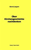 Über Kirchengeschichte nachdenken (eBook, PDF)