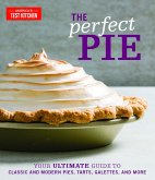 The Perfect Pie: Your Ultimate Guide to Classic and Modern Pies, Tarts, Galettes, and More The Perfect Pie: Your Ultimate Guide to Classic and Modern Pies, Tarts, Galettes, and More