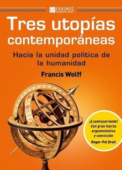 Tres utopías contemporáneas : hacia la unidad política de la humanidad - Wolff, Francis