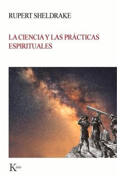 La Ciencia Y Las Prácticas Espirituales - Sheldrake, Rupert