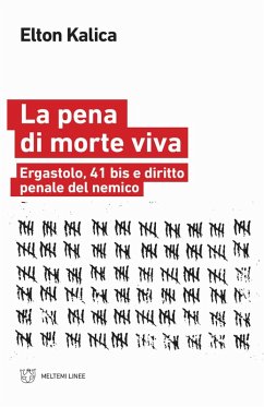 La pena di morte viva. Ergastolo, 41 bis e diritto penale del nemico - Kalica, Elton La pena di morte viva. Ergastolo, 41 bis e diritto penale del nemico - Kalica, Elton