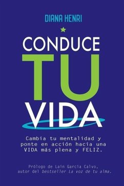 Conduce tu vida: Cambia tu mentalidad y ponte en acción hacia una VIDA más plena y FELIZ - Henri, Diana