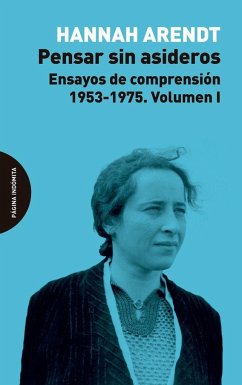 Pensar sin asideros : ensayos de comprensión, 1953-1975 - Arendt, Hannah