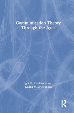 Communication Theory Through the Ages - Klyukanov, Igor E; Sinekopova, Galina V