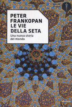 Le vie della seta. Una nuova storia del mondo - Frankopan, Peter