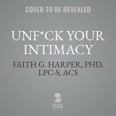 Unf*ck Your Intimacy: Using Science for Better Relationships, Sex, and Dating